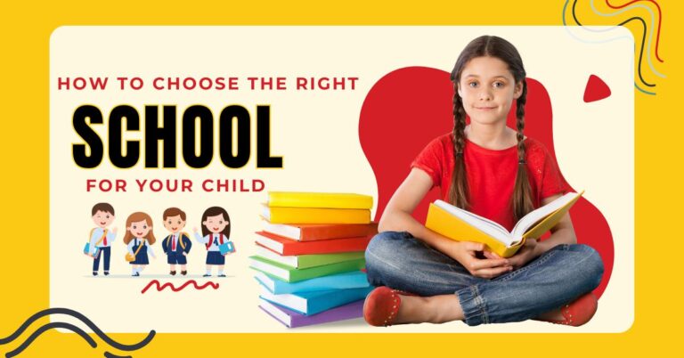 How To Choose The Right School For Your Child: A Parent’s Guide.