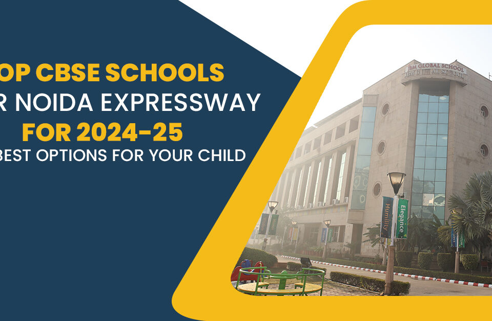 Top CBSE Schools Near Noida Expressway for 2024-25: The Best Options for Your Child, featuring JBM Global School