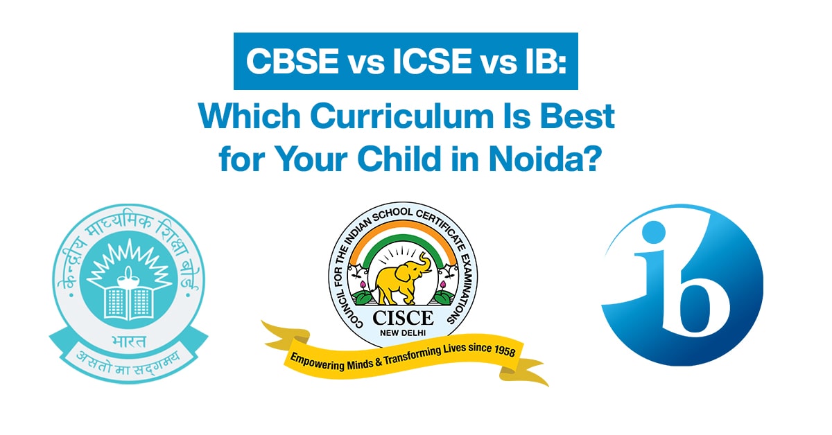 Logos of CBSE, ICSE, and IB school boards with the headline "CBSE vs ICSE vs IB: Which Curriculum Is Best for Your Child in Noida?